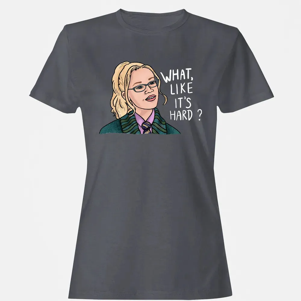 What, Like It's Hard? Women's T-shirt - 5