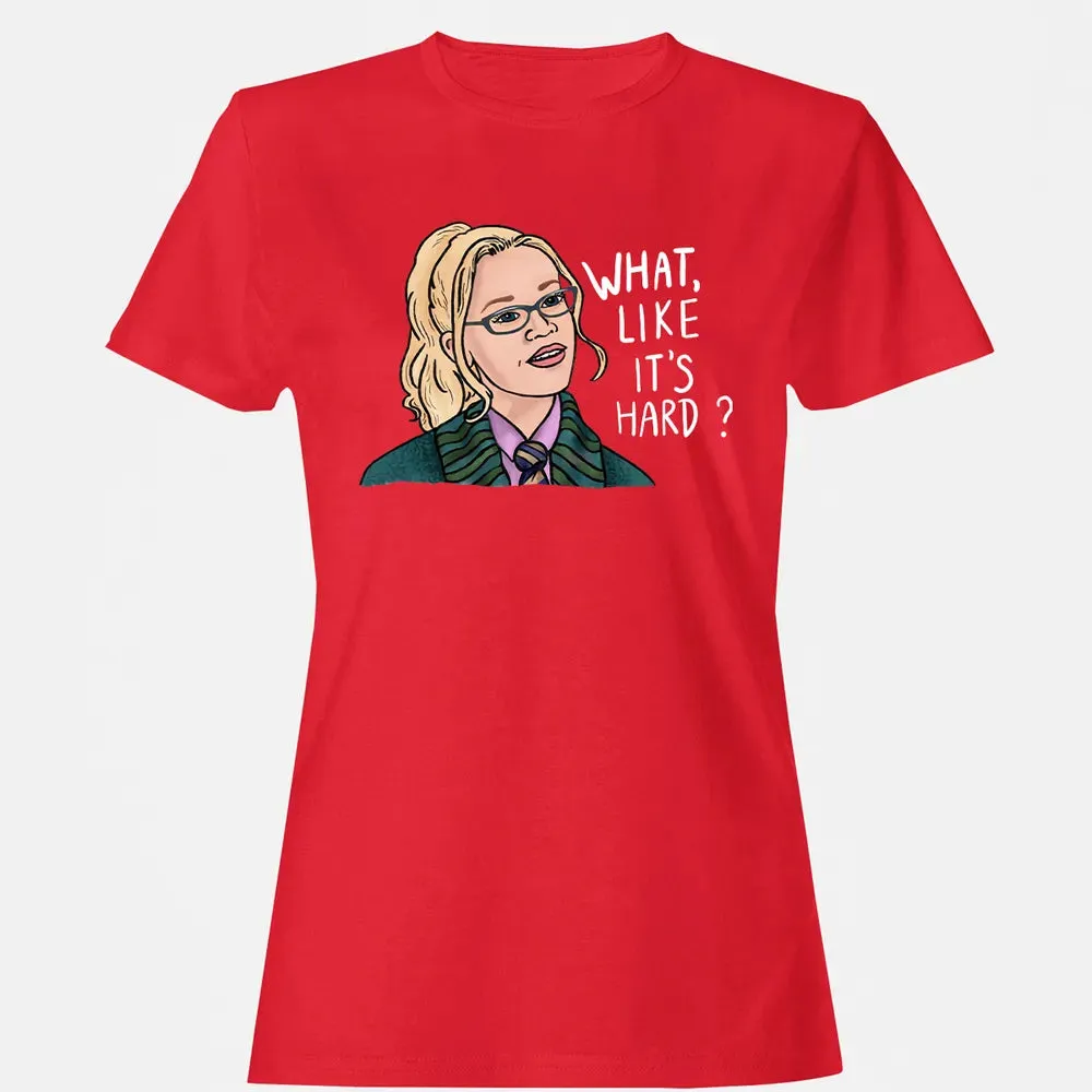 What, Like It's Hard? Women's T-shirt - 13