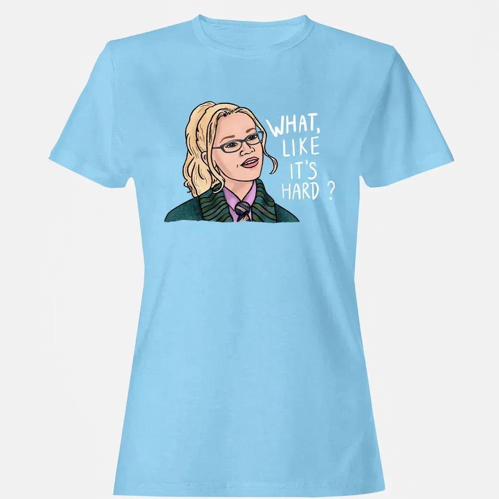 What, Like It's Hard? Women's T-shirt - 8