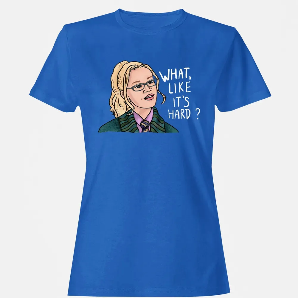 What, Like It's Hard? Women's T-shirt - 14