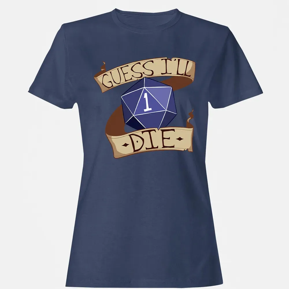 Guess I ll Die Women's T-shirt - 10