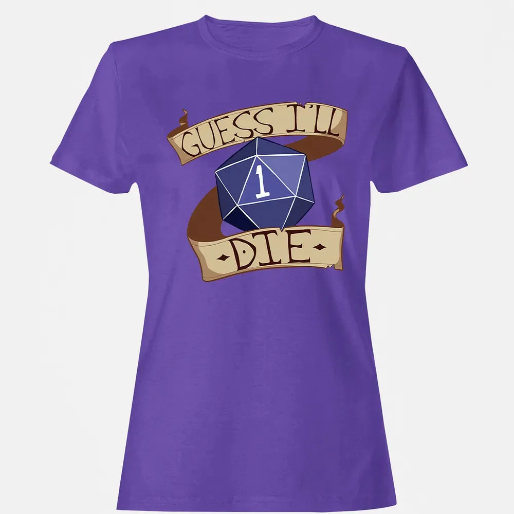 Guess I ll Die Women's T-shirt - 12