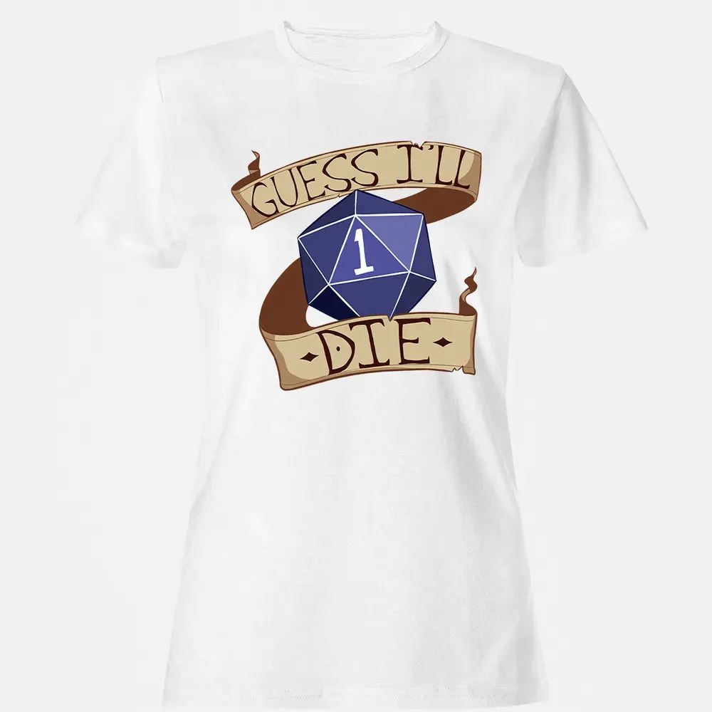 Guess I ll Die Women's T-shirt - 16