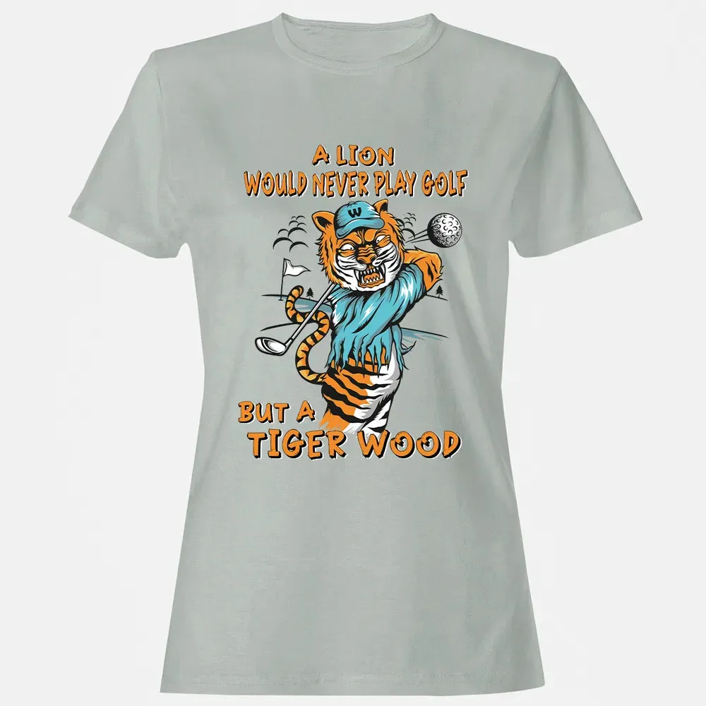 Lion Would Never Play Golf Tiger Wood Women's T-shirt - 2