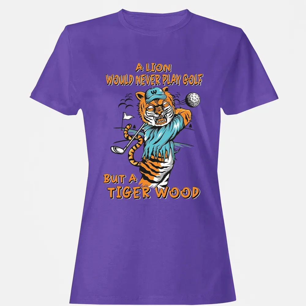 Lion Would Never Play Golf Tiger Wood Women's T-shirt - 12