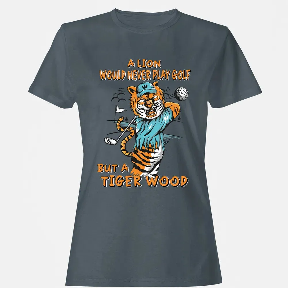 Lion Would Never Play Golf Tiger Wood Women's T-shirt - 3