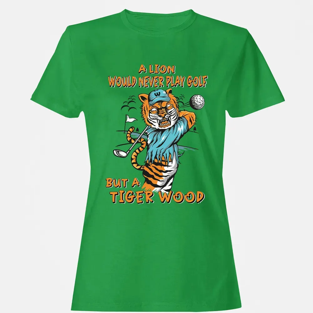 Lion Would Never Play Golf Tiger Wood Women's T-shirt - 7