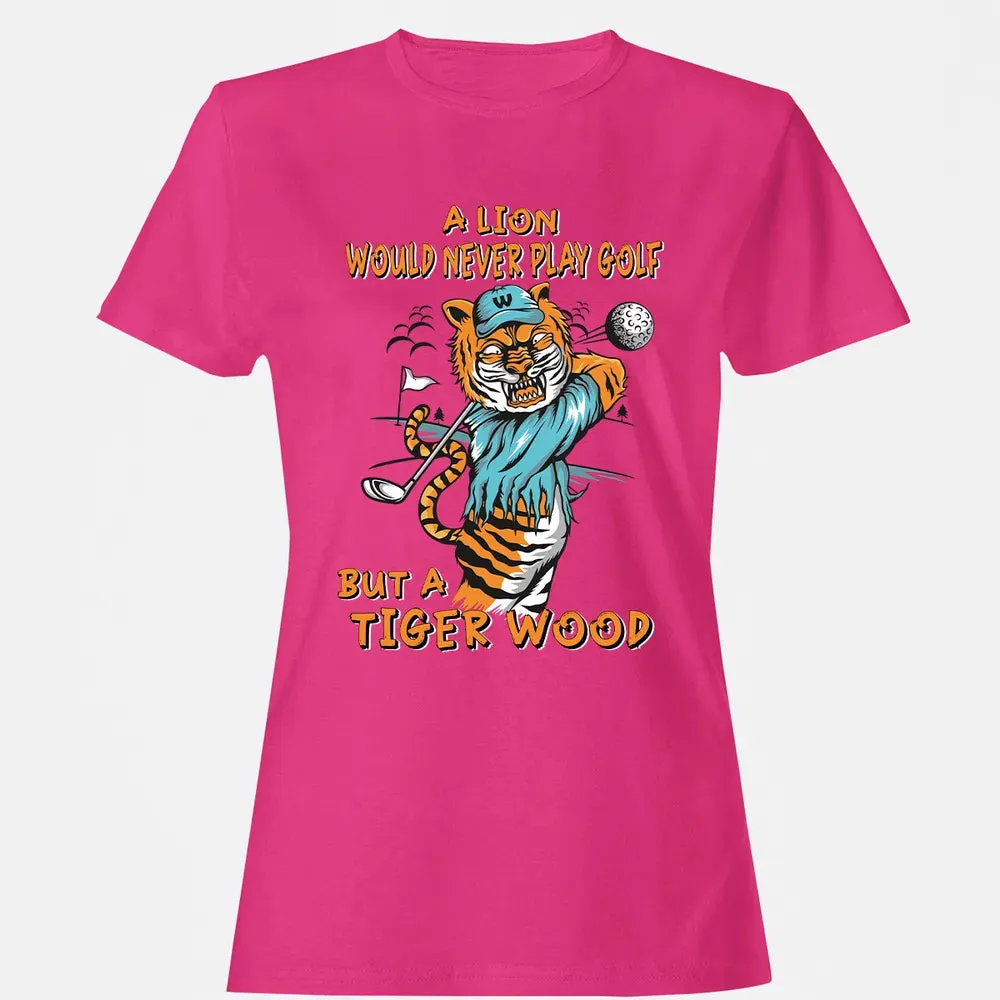 Lion Would Never Play Golf Tiger Wood Women's T-shirt - 6