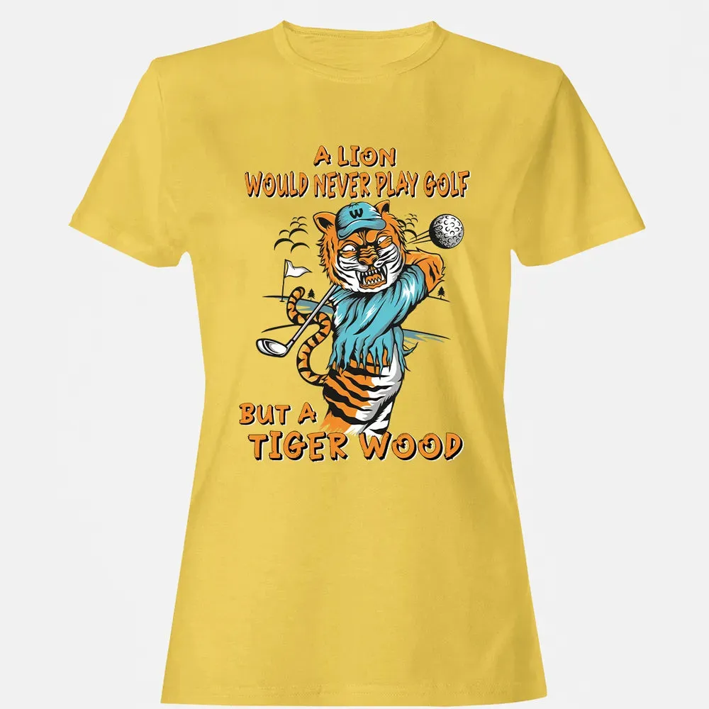 Lion Would Never Play Golf Tiger Wood Women's T-shirt - 4