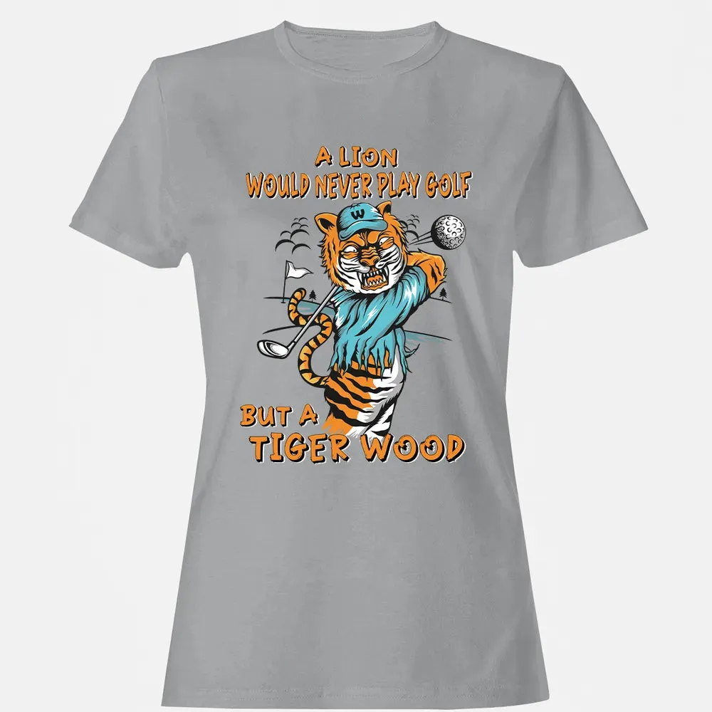 Lion Would Never Play Golf Tiger Wood Women's T-shirt - 15