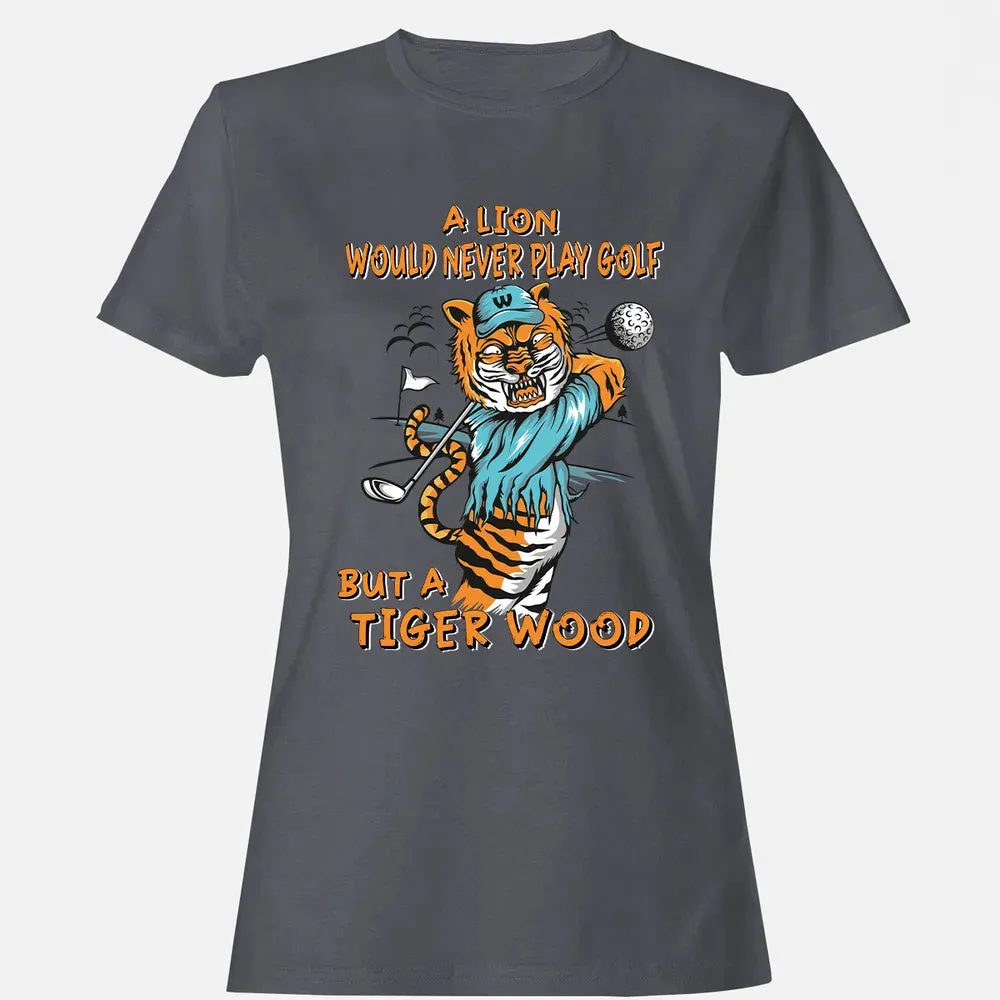 Lion Would Never Play Golf Tiger Wood Women's T-shirt - 5