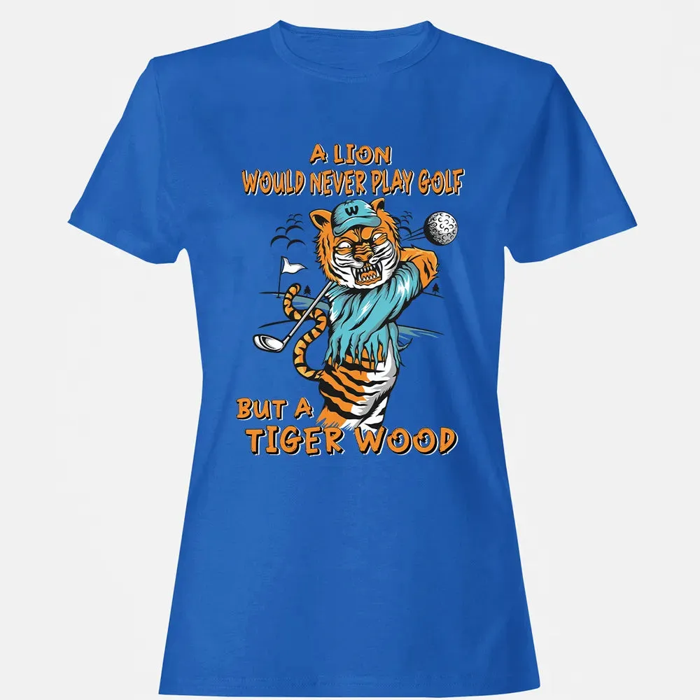 Lion Would Never Play Golf Tiger Wood Women's T-shirt - 14