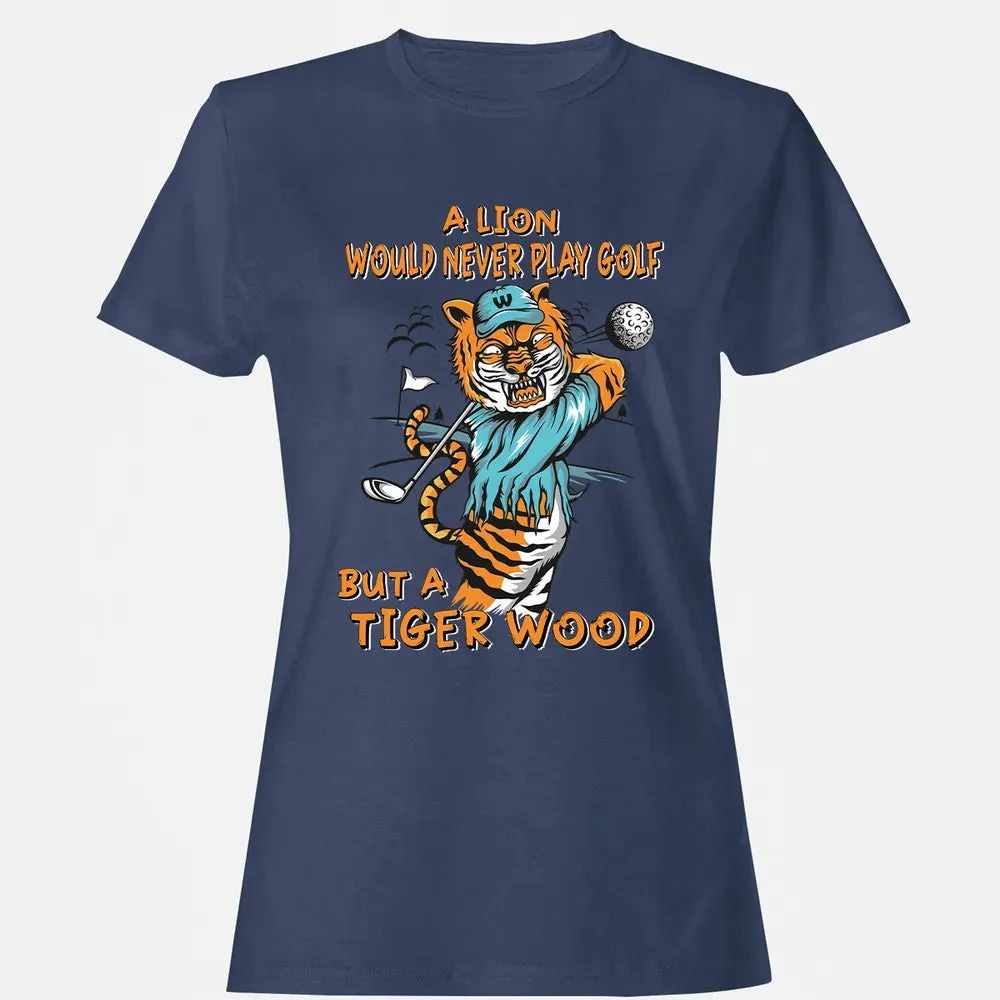 Lion Would Never Play Golf Tiger Wood Women's T-shirt - 10