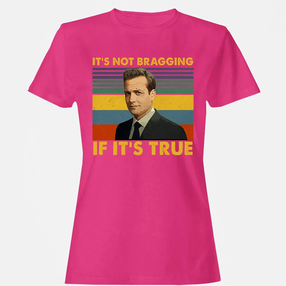 It's Not Bragging If It's True Women's T-shirt - 6