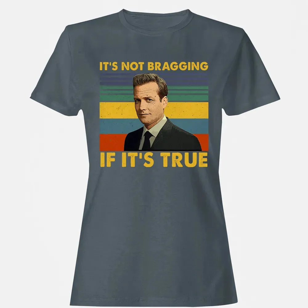It's Not Bragging If It's True Women's T-shirt - 3