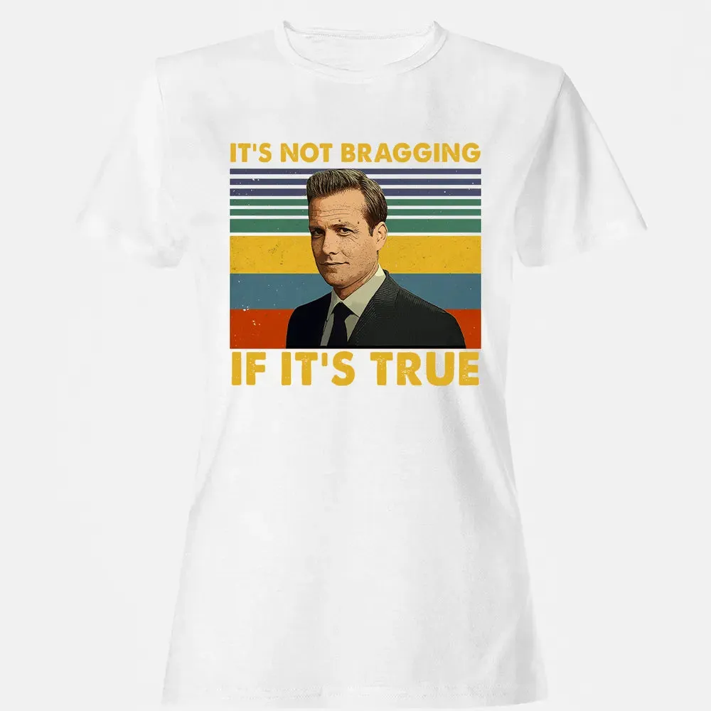 It's Not Bragging If It's True Women's T-shirt - 16