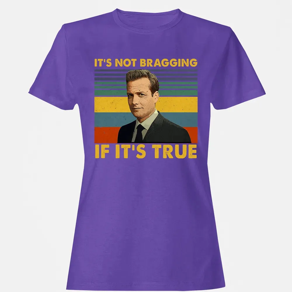 It's Not Bragging If It's True Women's T-shirt - 12