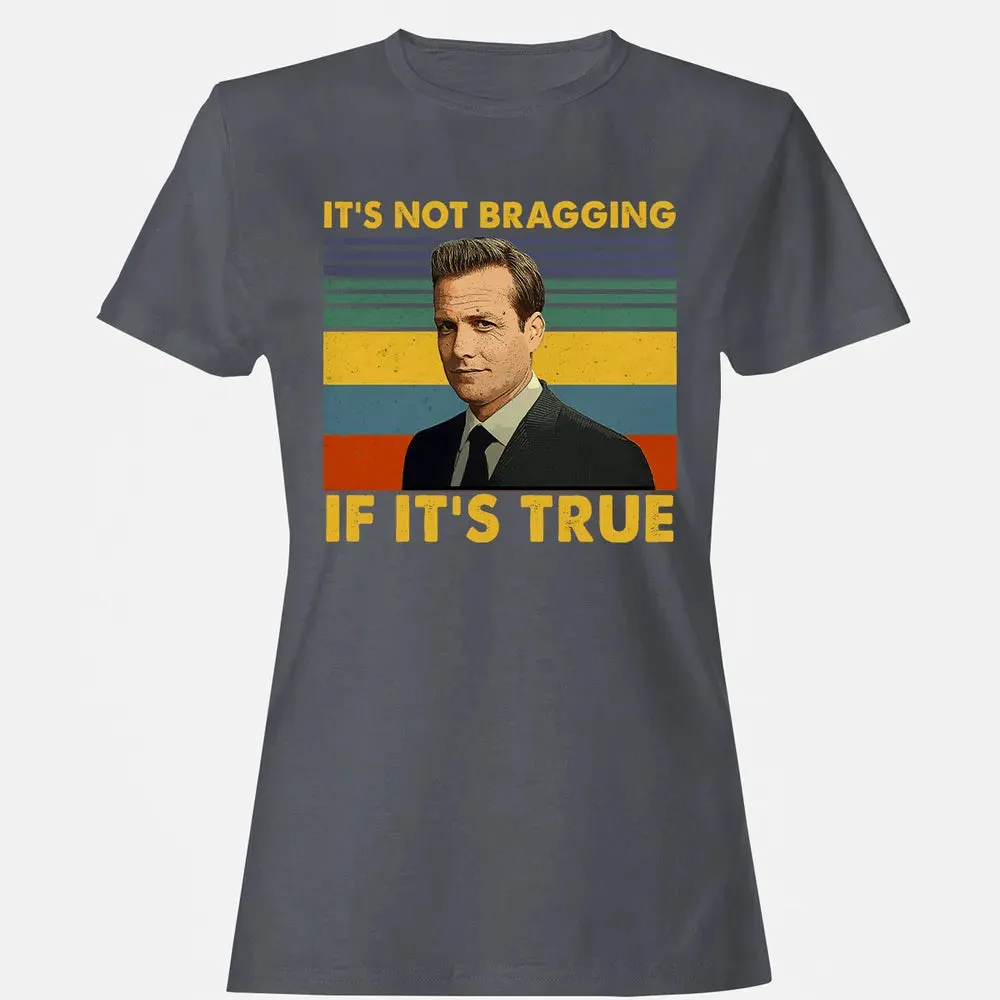 It's Not Bragging If It's True Women's T-shirt - 5