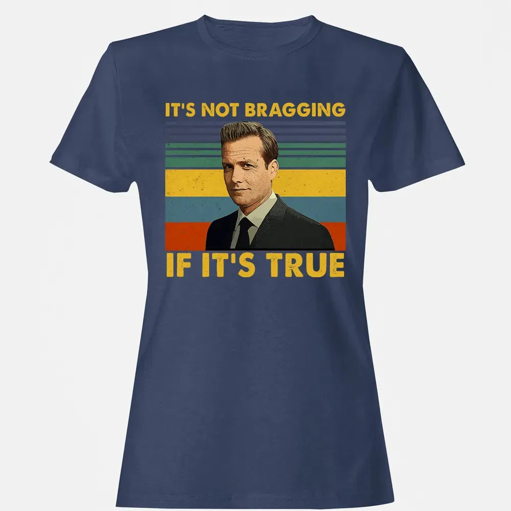 It's Not Bragging If It's True Women's T-shirt - 10