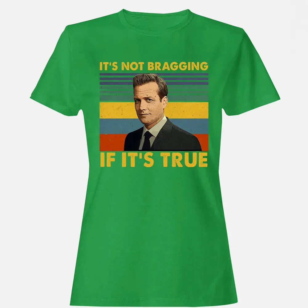It's Not Bragging If It's True Women's T-shirt - 7