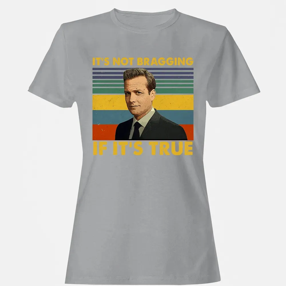 It's Not Bragging If It's True Women's T-shirt - 15