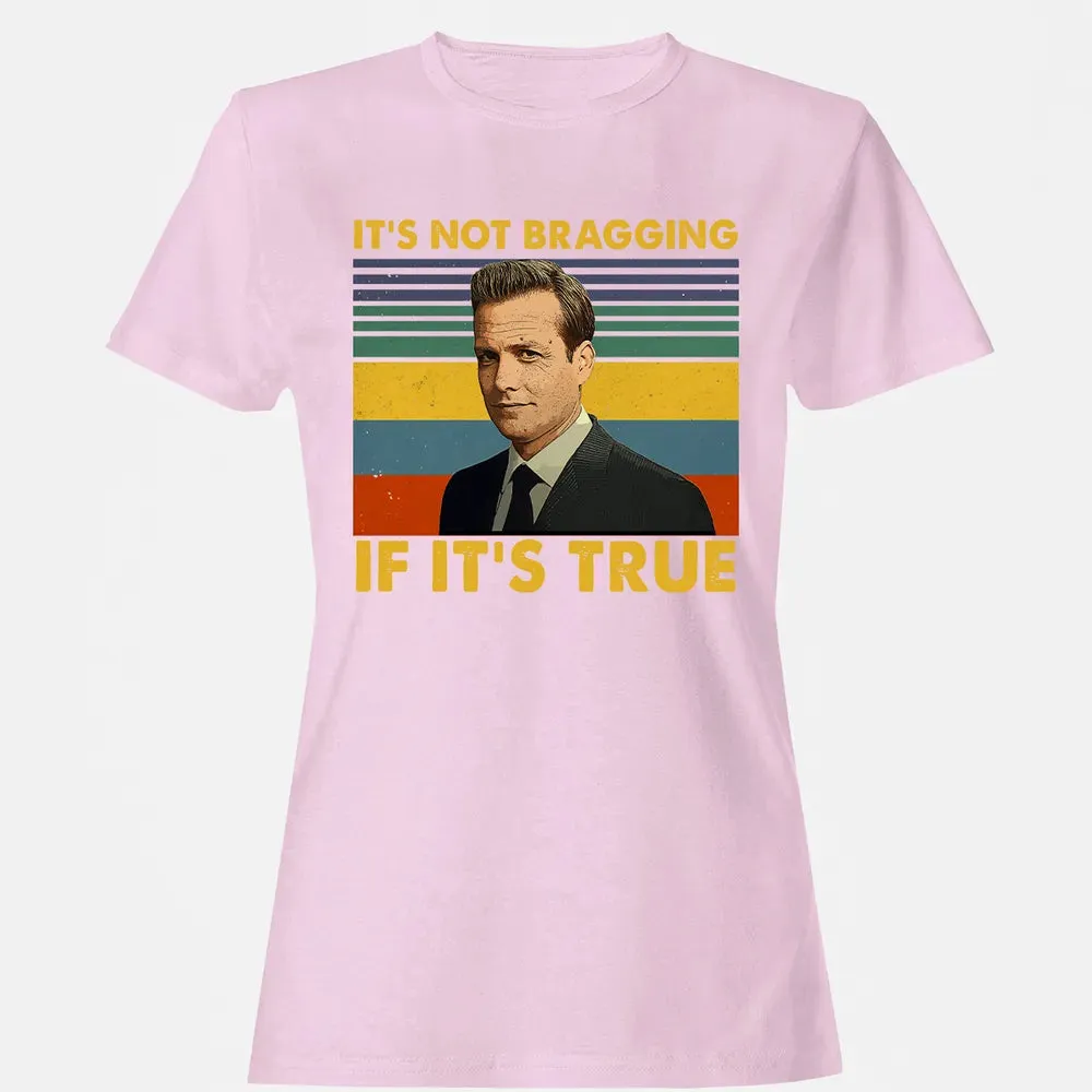 It's Not Bragging If It's True Women's T-shirt - 9