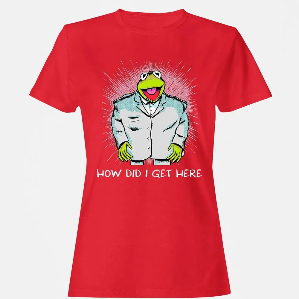 How Did I Get Here Women's T-shirt - 13