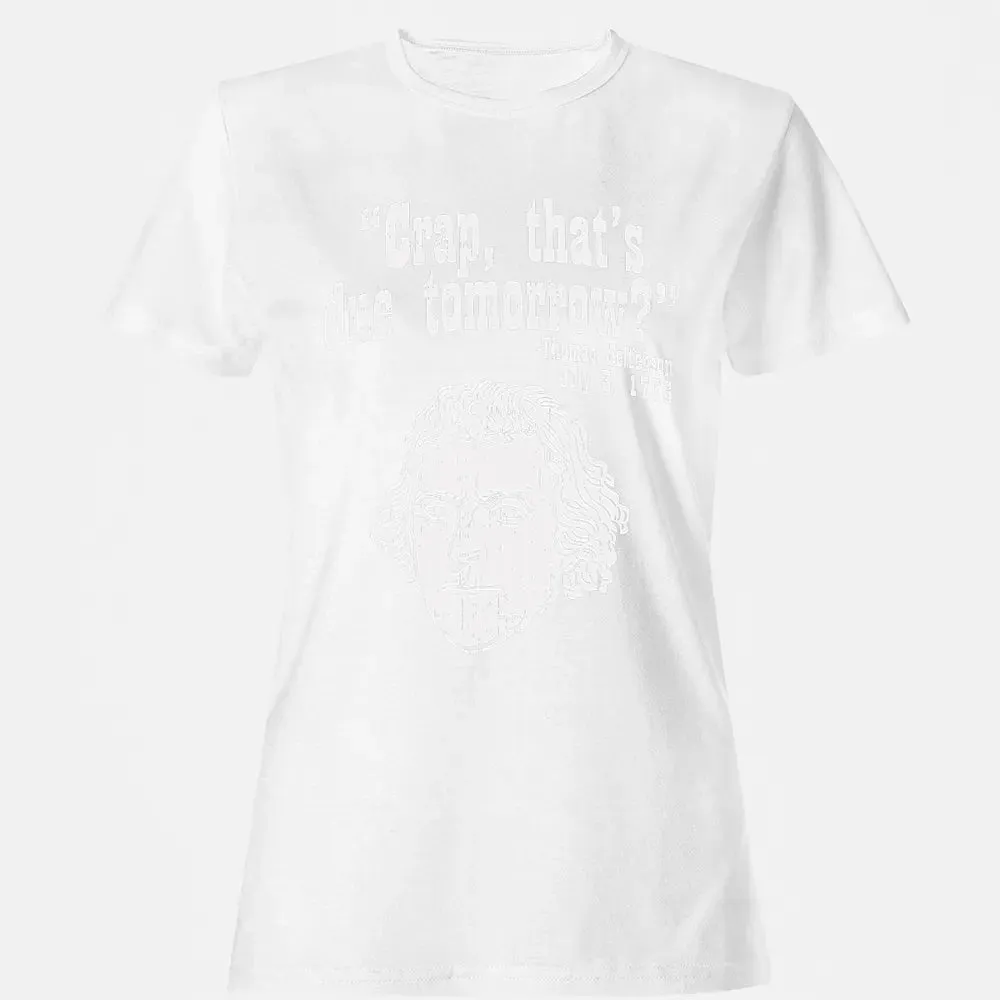 Crap Thats Due Tomorrow Thomas Jefferson Funny 4th Of July Women's T-shirt - 16