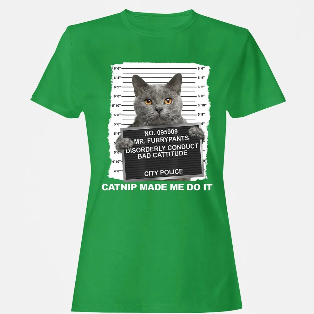Catnip Made Me Do It Funny Cat Women's T-shirt - 7