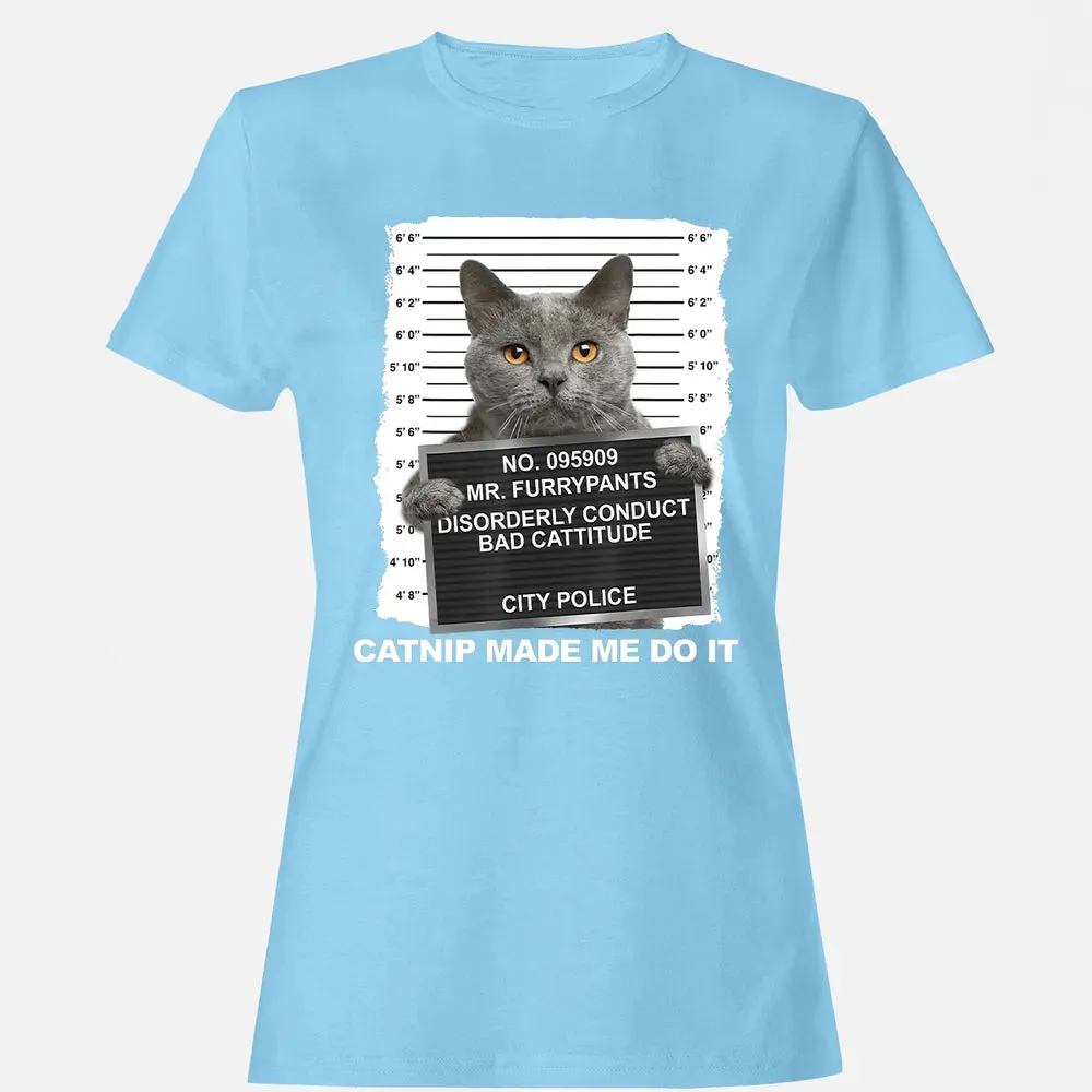 Catnip Made Me Do It Funny Cat Women's T-shirt - 8