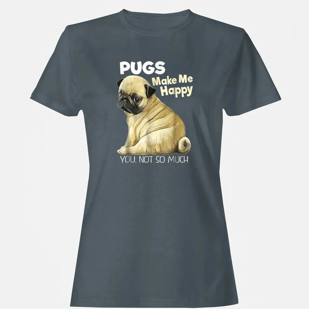 Pug    Funny  Pugs Make Me Happy You Not So Much Women's T-shirt - 3