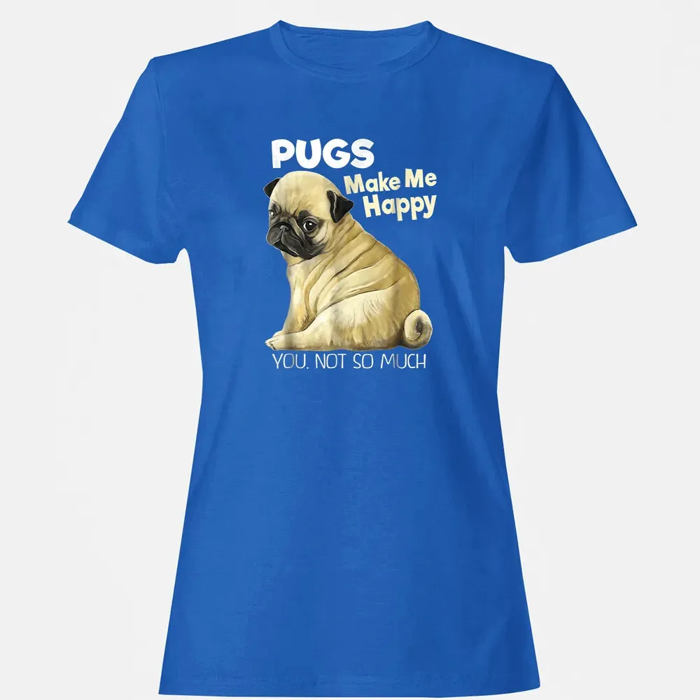 Pug    Funny  Pugs Make Me Happy You Not So Much Women's T-shirt - 14