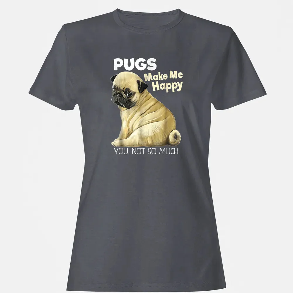 Pug    Funny  Pugs Make Me Happy You Not So Much Women's T-shirt - 5