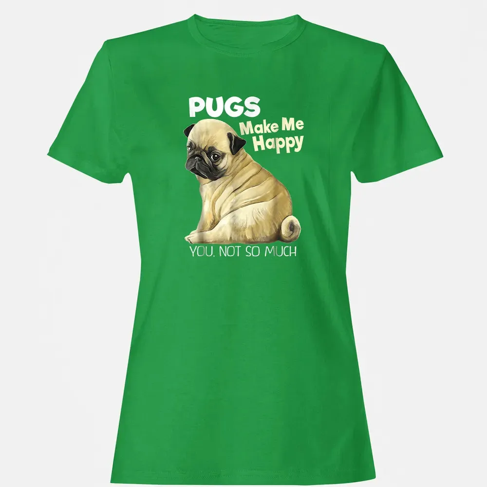 Pug    Funny  Pugs Make Me Happy You Not So Much Women's T-shirt - 7