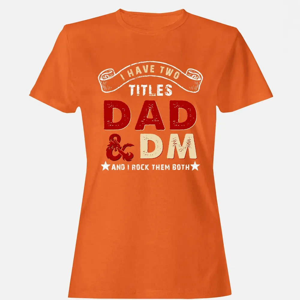 I Have Two Titles Dad & DM Women's T-shirt - 11