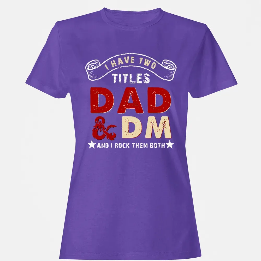 I Have Two Titles Dad & DM Women's T-shirt - 12