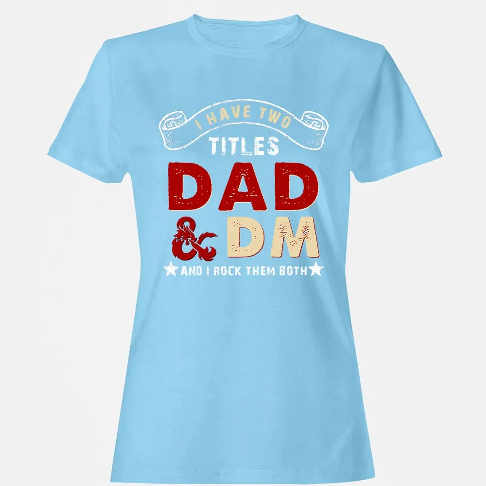 I Have Two Titles Dad & DM Women's T-shirt - 8