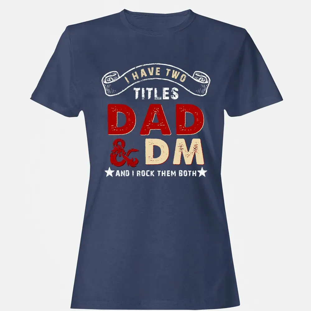 I Have Two Titles Dad & DM Women's T-shirt - 10
