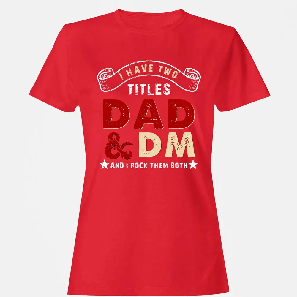 I Have Two Titles Dad & DM Women's T-shirt - 13