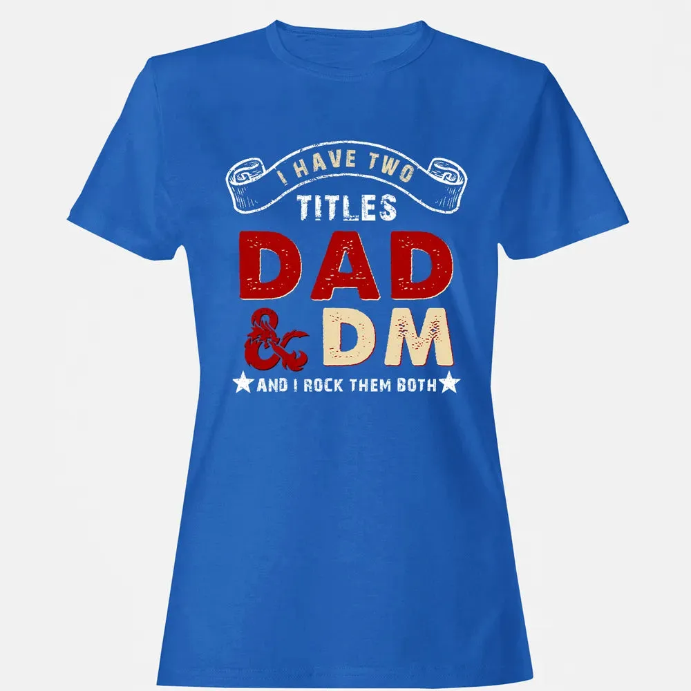 I Have Two Titles Dad & DM Women's T-shirt - 14