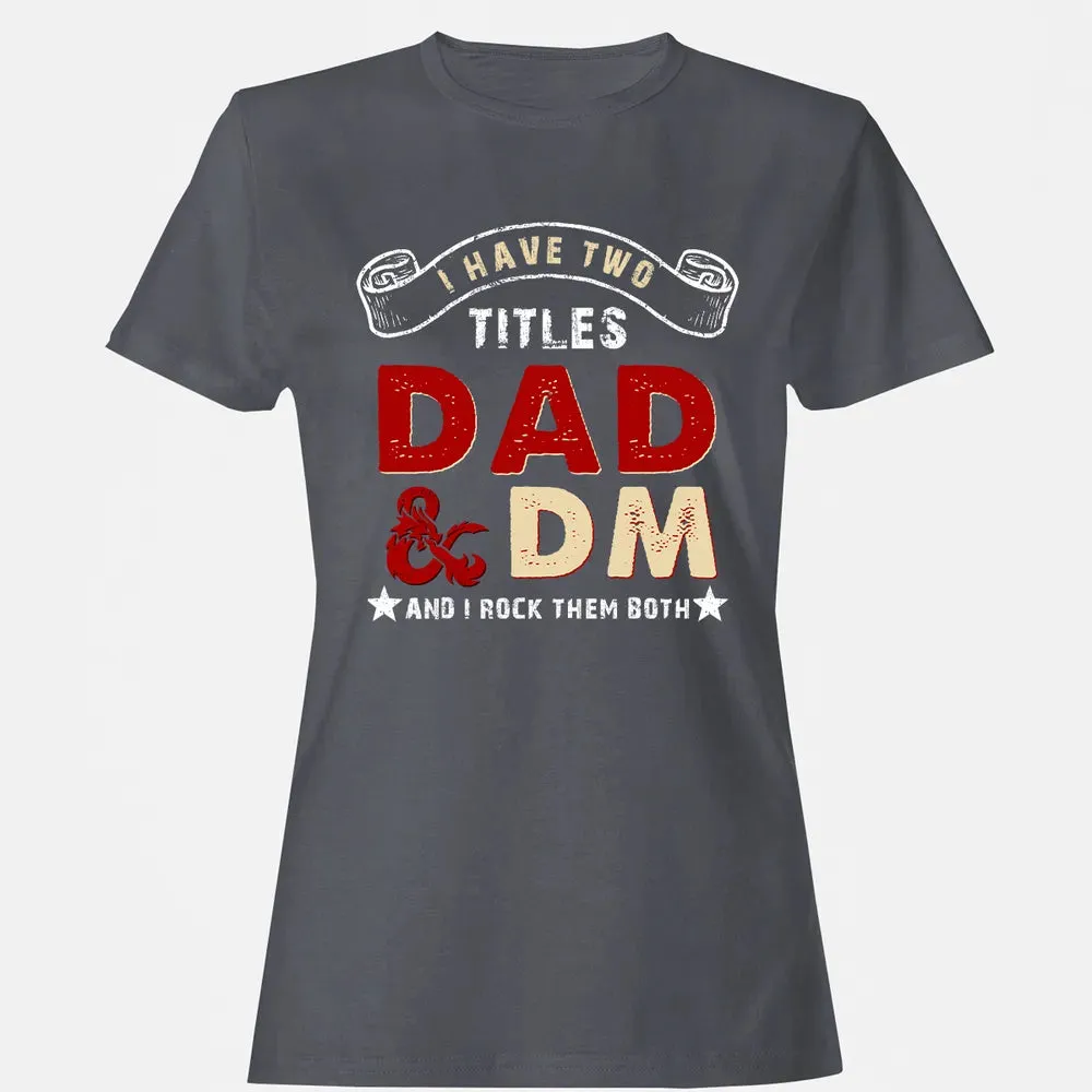 I Have Two Titles Dad & DM Women's T-shirt - 5