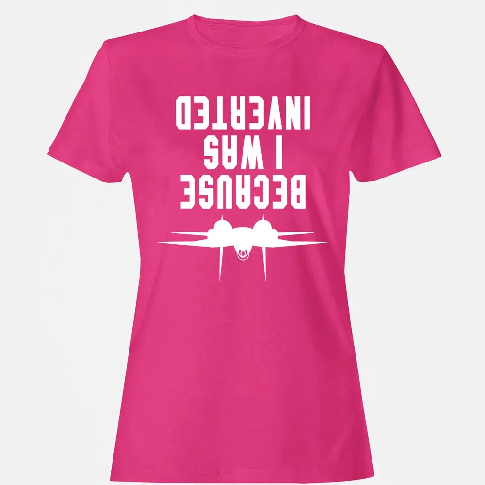 Because I was Inverted Women's T-shirt - 6