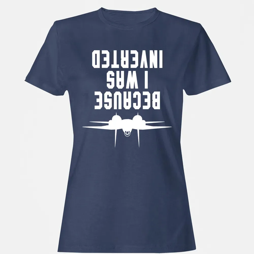 Because I was Inverted Women's T-shirt - 10
