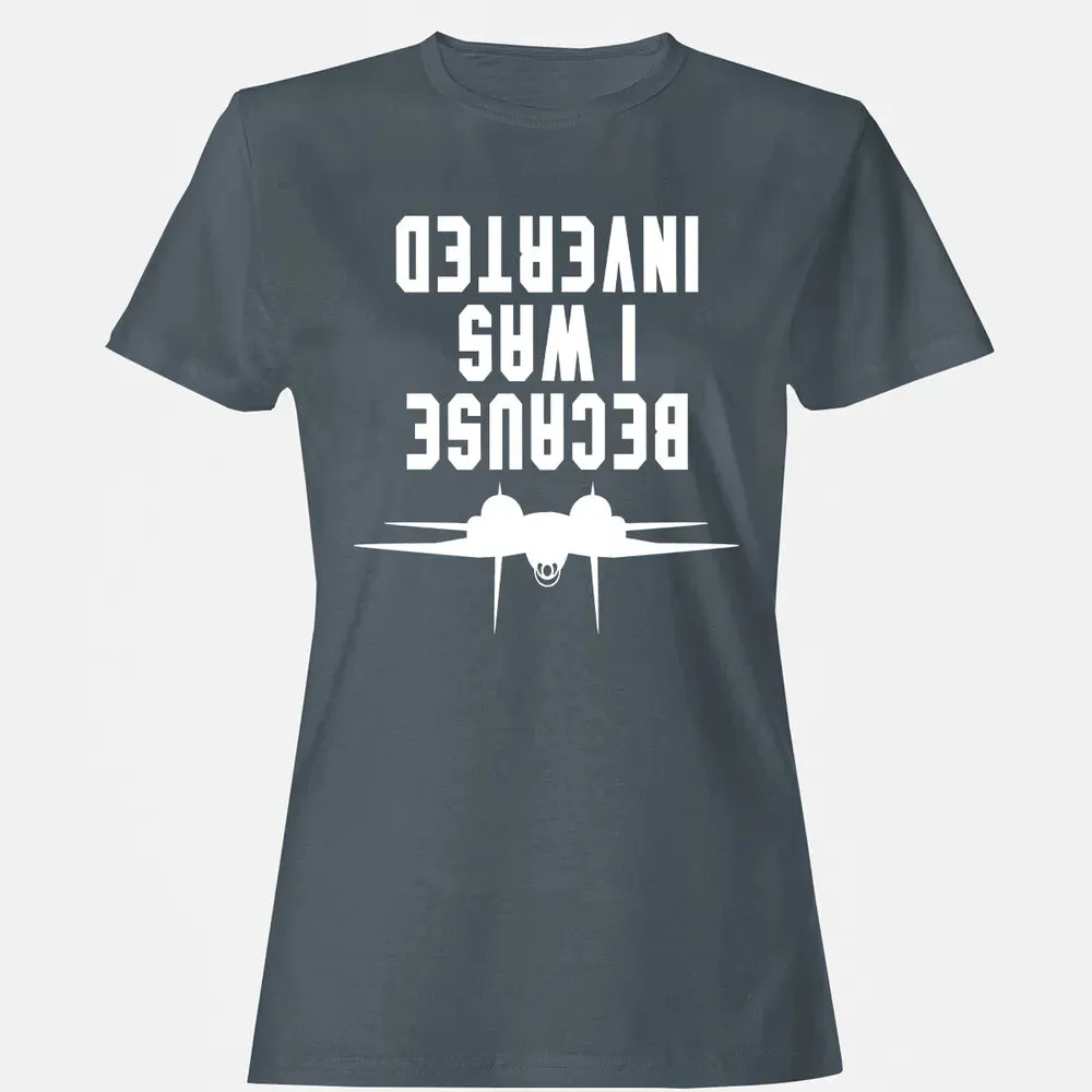 Because I was Inverted Women's T-shirt - 3