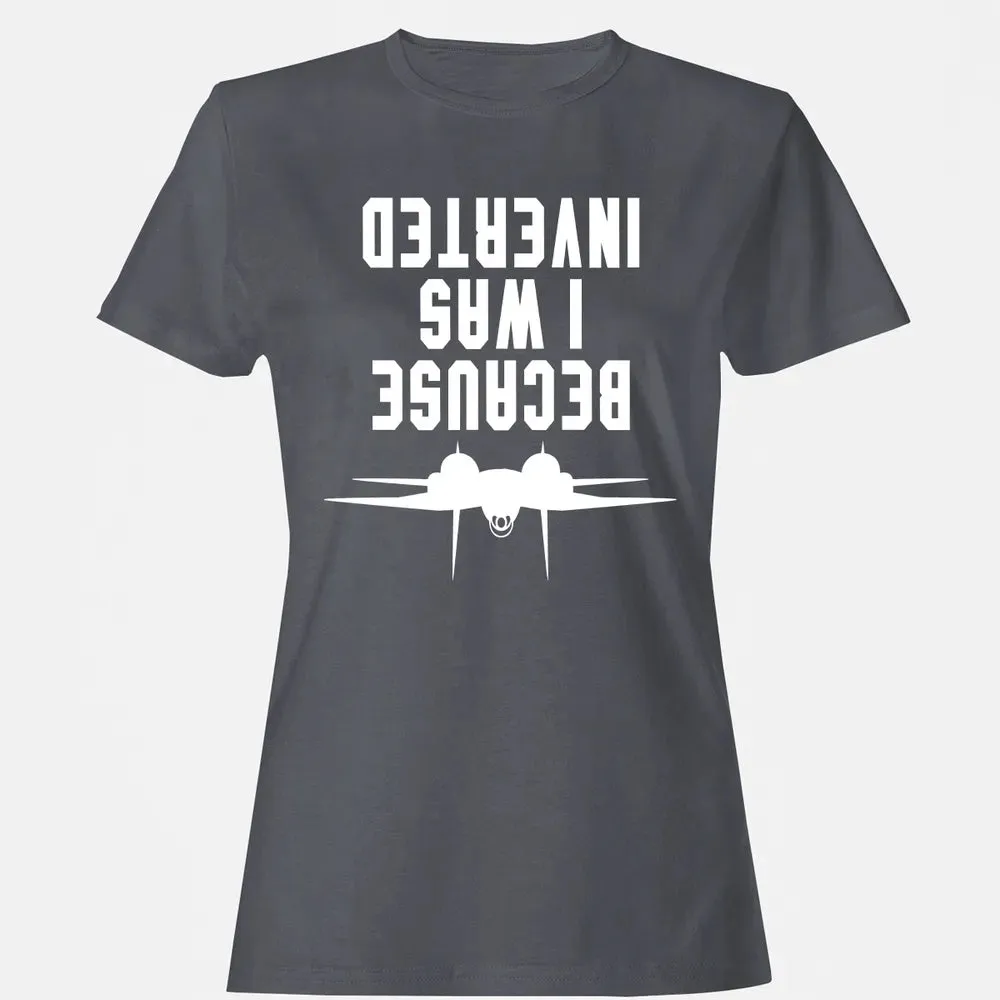 Because I was Inverted Women's T-shirt - 5