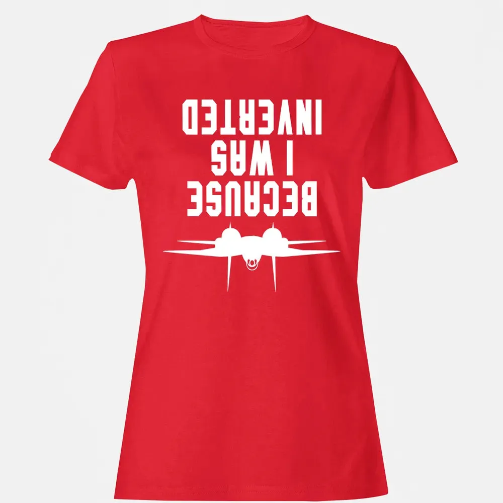 Because I was Inverted Women's T-shirt - 13