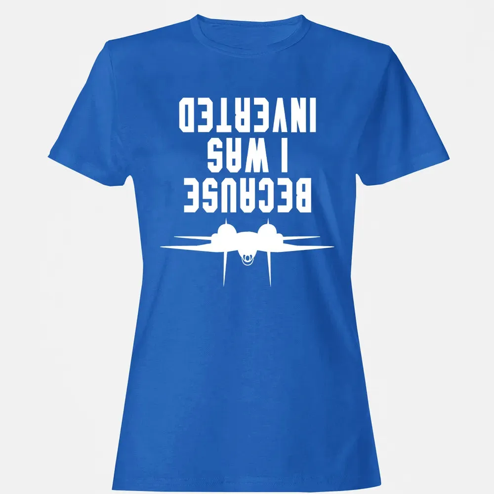 Because I was Inverted Women's T-shirt - 14
