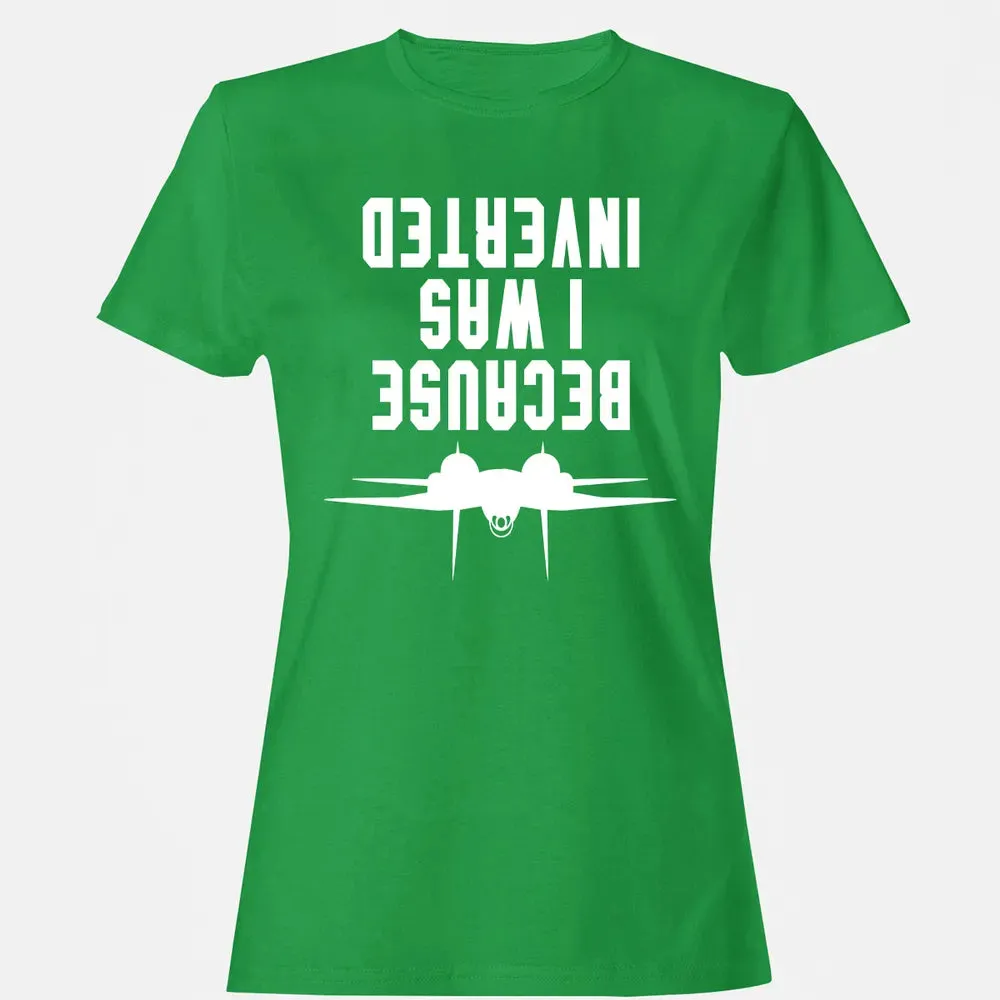 Because I was Inverted Women's T-shirt - 7