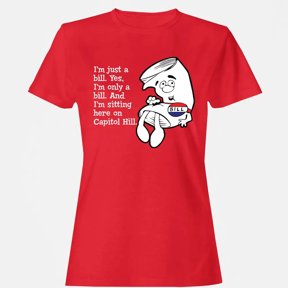 Iâ€™m Just A Bill Women's T-shirt - 13