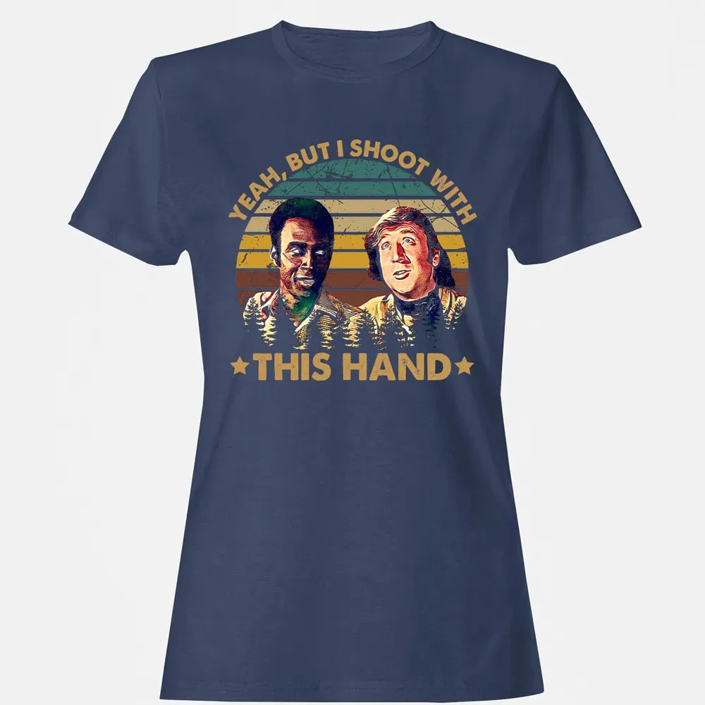 Yeah, But I Shoot With This Hand Women's T-shirt - 10